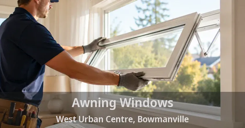 Awning Windows West Urban Centre, Bowmanville - ON