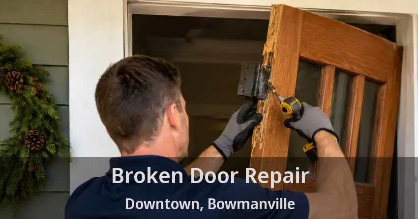 Broken Door Repair Downtown, Bowmanville - ON