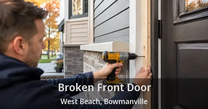 Broken Front Door West Beach, Bowmanville - ON