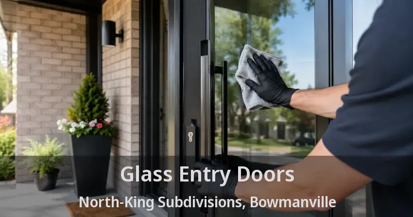 Glass Entry Doors North-King Subdivisions, Bowmanville - ON