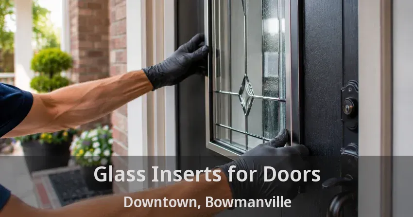Glass Inserts for Doors Downtown, Bowmanville - ON
