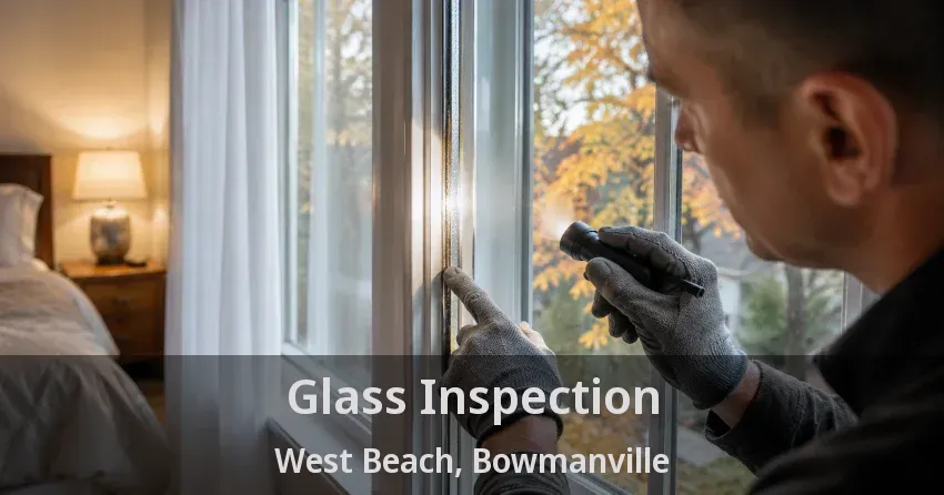 Glass Inspection West Beach, Bowmanville - ON
