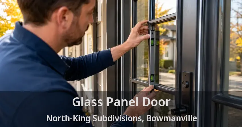 Glass Panel Door North-King Subdivisions, Bowmanville - ON