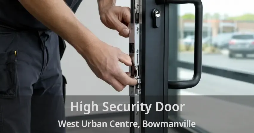 High Security Door West Urban Centre, Bowmanville - ON