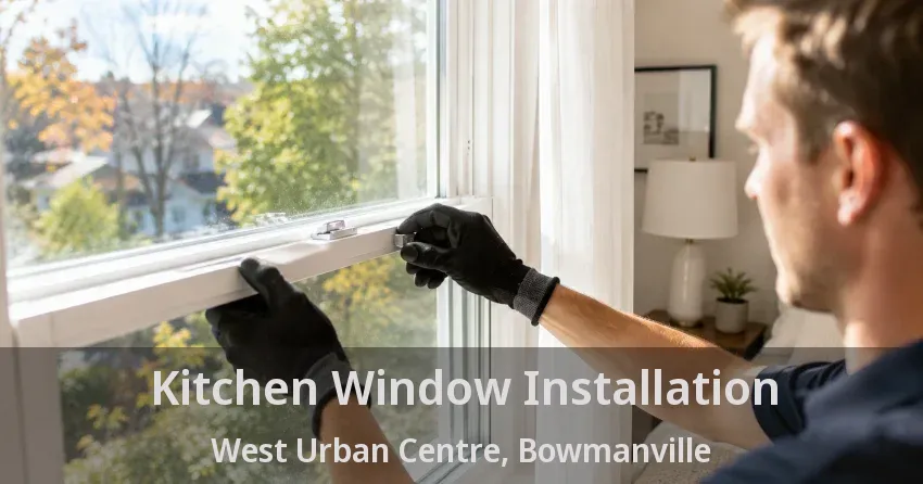 Kitchen Window Installation West Urban Centre, Bowmanville - ON