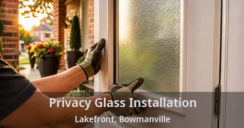 Privacy Glass Installation Lakefront, Bowmanville - ON