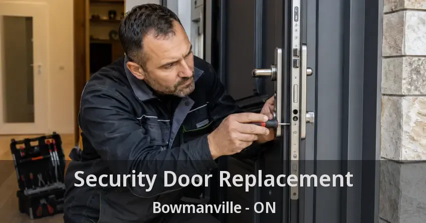 Security Door Replacement Bowmanville - ON