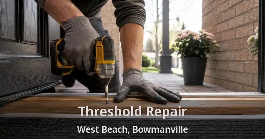 Threshold Repair West Beach, Bowmanville - ON